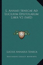 L. Annaei Senecae Ad Lucilium Epistolarum Liber V2 (1602)