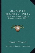 Memoirs Of Libraries V1, Part 2: Including A Handbook Of Library Economy (1859)