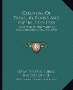 Calendar Of Treasury Books And Papers, 1735-1738: Preserved In Her Majesty's Public Record Office V2 (1900)