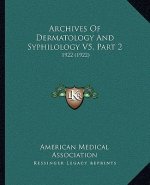 Archives Of Dermatology And Syphilology V5, Part 2: 1922 (1922)