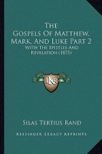 The Gospels Of Matthew, Mark, And Luke Part 2: With The Epistles And Revelation (1875)