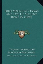 Lord Macaulay's Essays And Lays Of Ancient Rome V2 (1895)