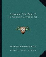Surgery V8, Part 2: Its Principles And Practice (1921)