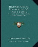 Historia Critica Philosophiae V3, Part 2, Book 2: A Christo Nato Ad Repurgatas Usque Literas (1743)