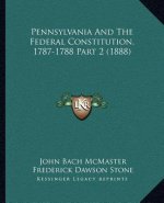 Pennsylvania And The Federal Constitution, 1787-1788 Part 2 (1888)