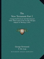 The New Testament Part 2: Arranged In Historical And Chronological Order, With Copious Notes On The Principal Subjects In Theology (1838)
