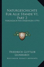 Naturgeschichte Fur Alle Stande V1, Part 2: Vorzuglich Fur Diejenigen (1791)