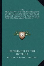 The Preparation And The Preservation Of Vegetables; Monthly Record Of Current Educational Publications; Music In Secondary Schools (1918)
