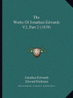 The Works Of Jonathan Edwards V2, Part 2 (1839)