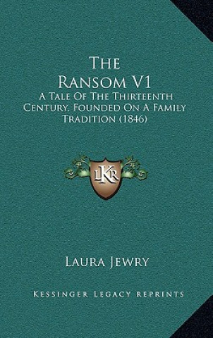 The Ransom V1: A Tale Of The Thirteenth Century, Founded On A Family Tradition (1846)
