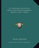 Il Cristiano Instruito Nella Legge Ragionamenti Morali Part 1 (1687)