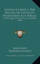 Capital V3, Part 2, The Process Of Capitalist Production As A Whole: A Critique Of Political Economy (1909)