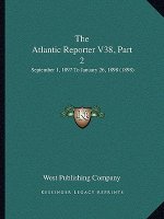 The Atlantic Reporter V38, Part 2: September 1, 1897 To January 26, 1898 (1898)