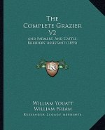 The Complete Grazier V2: And Farmers' And Cattle-Breeders' Assistant (1893)