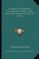 A Series Of Sermons On Various Subjects Of Doctrine And Practice V2 (1817)