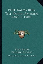 Pehr Kalms Resa Till Norra Amerika Part 1 (1904)