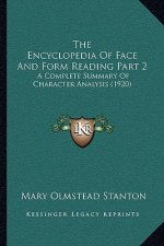 The Encyclopedia Of Face And Form Reading Part 2: A Complete Summary Of Character Analysis (1920)