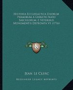 Historia Ecclesiastica Duorum Primorum A Christo Nato Saeculorum, E Veteribus Monumentis Depromta V1 (1716)