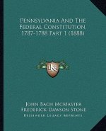 Pennsylvania And The Federal Constitution, 1787-1788 Part 1 (1888)