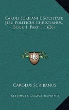 Caroli Scribani E Societate Jesu Politicus Christianus, Book 1, Part 1 (1626)