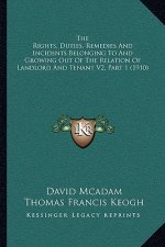 The Rights, Duties, Remedies And Incidents Belonging To And Growing Out Of The Relation Of Landlord And Tenant V2, Part 1 (1910)