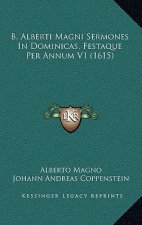 B. Alberti Magni Sermones In Dominicas, Festaque Per Annum V1 (1615)