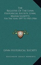 The Register Of The Lynn Historical Society, Lynn, Massachusetts: For The Years 1897 To 1905 (1906)