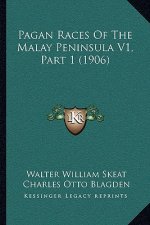 Pagan Races Of The Malay Peninsula V1, Part 1 (1906)