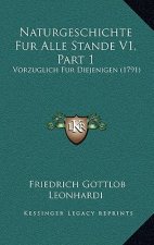 Naturgeschichte Fur Alle Stande V1, Part 1: Vorzuglich Fur Diejenigen (1791)