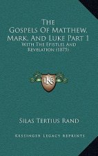 The Gospels Of Matthew, Mark, And Luke Part 1: With The Epistles And Revelation (1875)