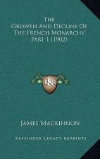 The Growth And Decline Of The French Monarchy Part 1 (1902)