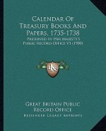 Calendar Of Treasury Books And Papers, 1735-1738: Preserved In Her Majesty's Public Record Office V1 (1900)