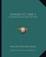 Surgery V2, Part 1: Its Principles And Practice (1916)