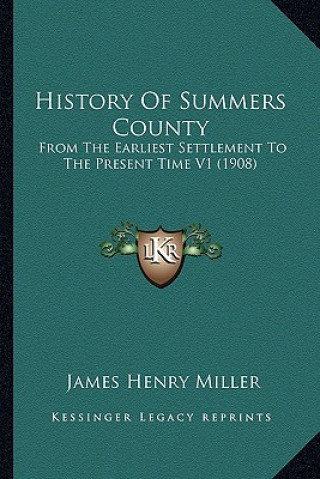 History Of Summers County: From The Earliest Settlement To The Present Time V1 (1908)