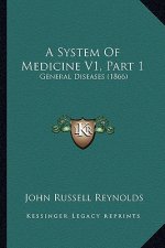 A System Of Medicine V1, Part 1: General Diseases (1866)