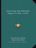 Gynecology And Abdominal Surgery V2, Part 1 (1910)