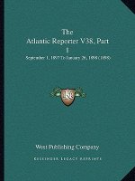 The Atlantic Reporter V38, Part 1: September 1, 1897 To January 26, 1898 (1898)