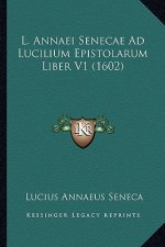 L. Annaei Senecae Ad Lucilium Epistolarum Liber V1 (1602)