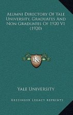 Alumni Directory Of Yale University, Graduates And Non Graduates Of 1920 V1 (1920)