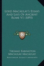 Lord Macaulay's Essays And Lays Of Ancient Rome V1 (1895)