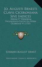 Jo. Augusti Ernesti Clavis Ciceroniana Sive Indices: Rerum Et Verborum Philologico-Critici In Opera Ciceronis V1 (1757)