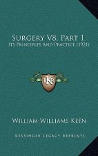 Surgery V8, Part 1: Its Principles And Practice (1921)