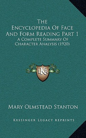 The Encyclopedia Of Face And Form Reading Part 1: A Complete Summary Of Character Analysis (1920)