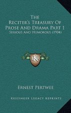 The Reciter's Treasury Of Prose And Drama Part 1: Serious And Humorous (1904)