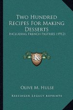 Two Hundred Recipes For Making Desserts: Including French Pastries (1912)