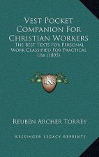 Vest Pocket Companion For Christian Workers: The Best Texts For Personal Work Classified For Practical Use (1895)