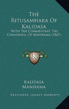 The Ritusamhara Of Kalidasa: With The Commentary, The Chandrika, Of Manirama (1867)