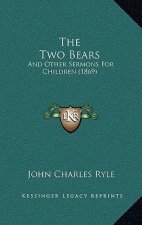 The Two Bears: And Other Sermons For Children (1869)