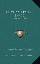 Trevelyan Papers, Part 2: 1446-1643 (1863)