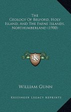 The Geology Of Belford, Holy Island, And The Farne Islands, Northumberland (1900)